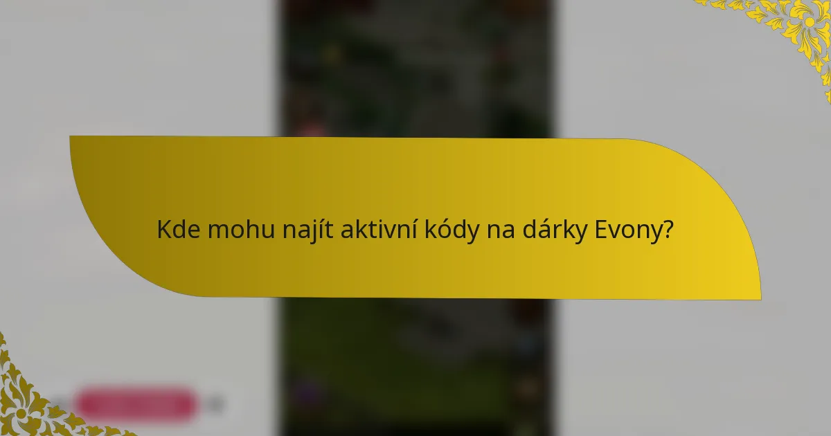 Kde mohu najít aktivní kódy na dárky Evony?