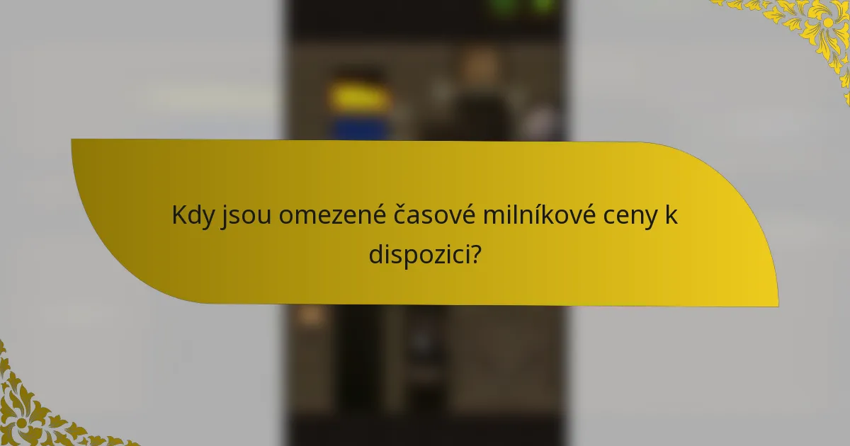 Kdy jsou omezené časové milníkové ceny k dispozici?