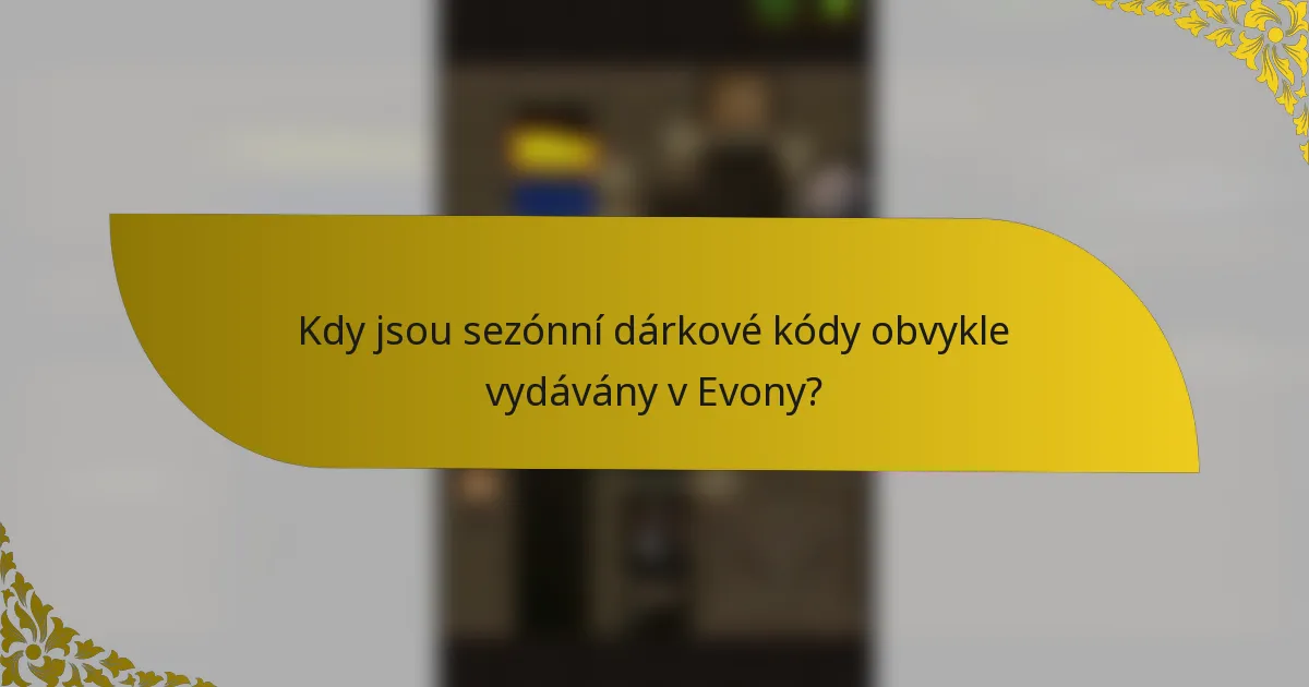 Kdy jsou sezónní dárkové kódy obvykle vydávány v Evony?
