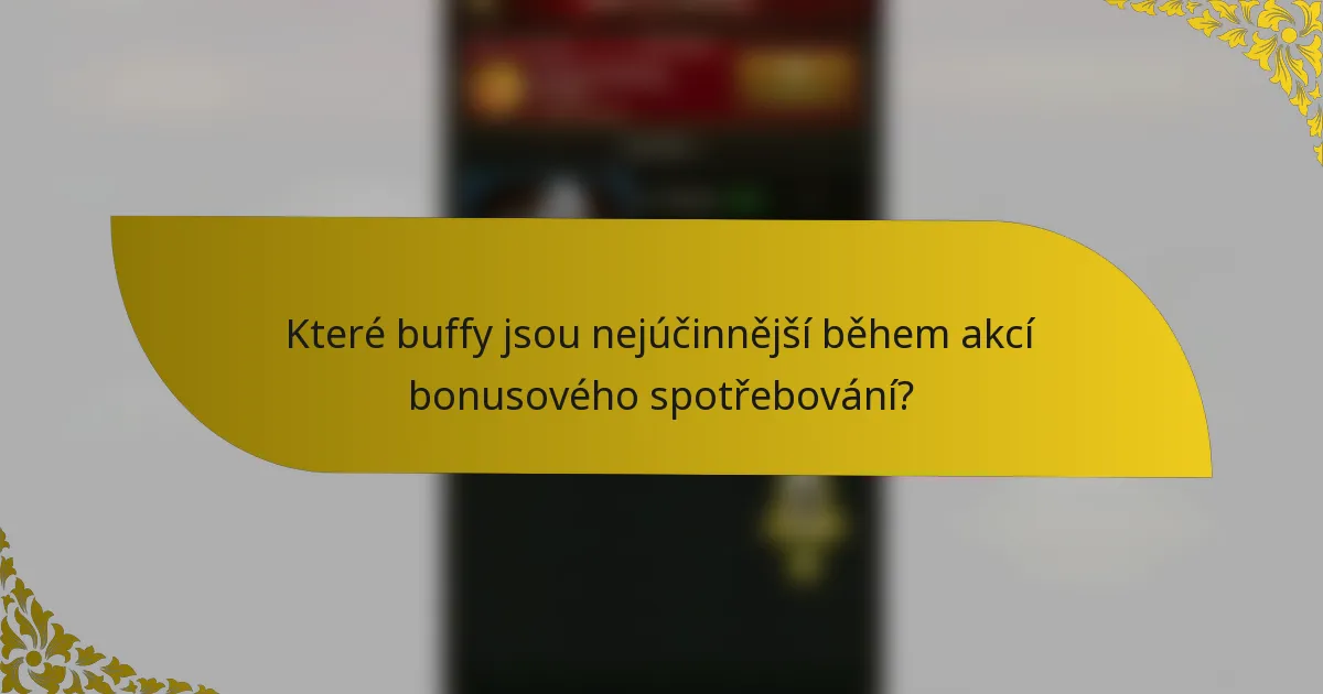 Které buffy jsou nejúčinnější během akcí bonusového spotřebování?