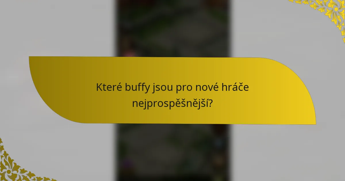 Které buffy jsou pro nové hráče nejprospěšnější?