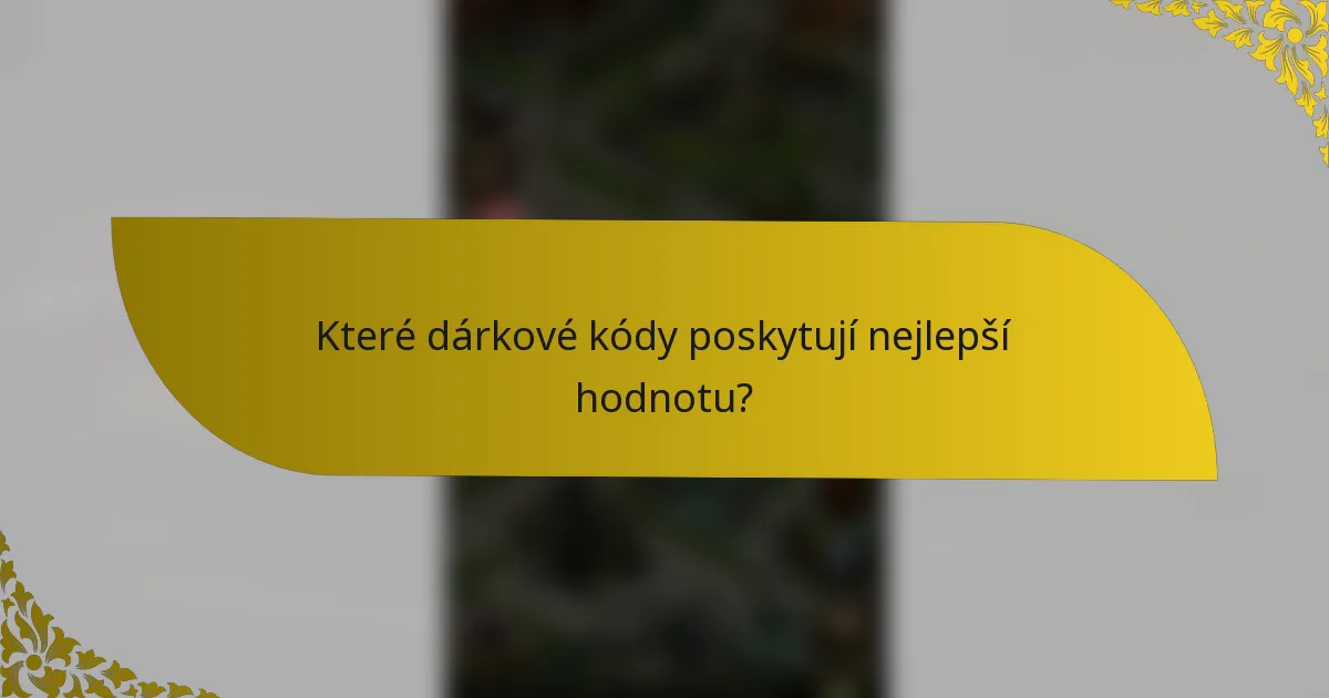 Které dárkové kódy poskytují nejlepší hodnotu?