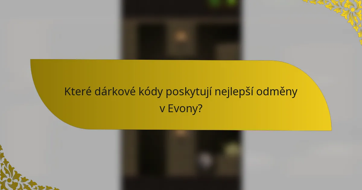 Které dárkové kódy poskytují nejlepší odměny v Evony?