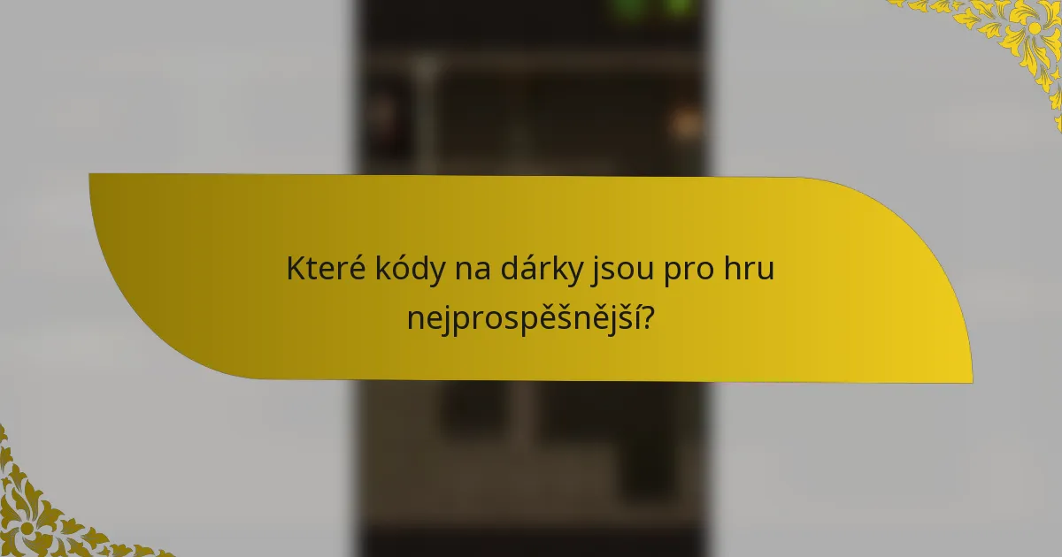Které kódy na dárky jsou pro hru nejprospěšnější?